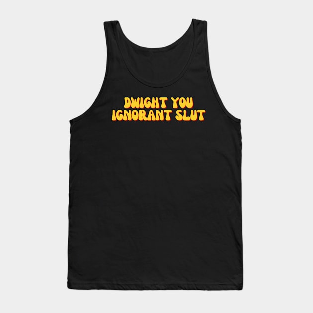 Dwight you ignorant slut Tank Top by DarkStickers